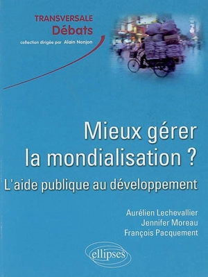 Mieux gérer la mondialisation ? L'aide publique au développement - Aurélien Lechevallier