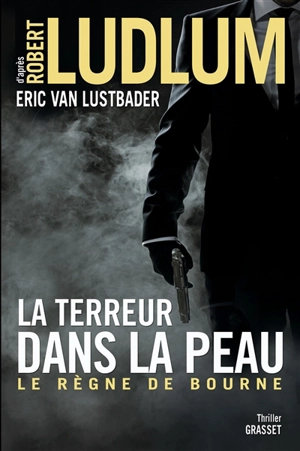 La terreur dans la peau : le règne de Bourne - Eric Lustbader