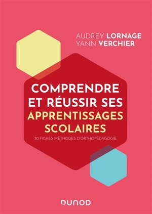 Comprendre et réussir ses apprentissages scolaires : 30 fiches méthodes d'orthopédagogie - Audrey Lornage