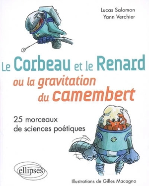 Le corbeau et le renard ou La gravitation du camembert : 25 morceaux de sciences poétiques - Lucas Salomon