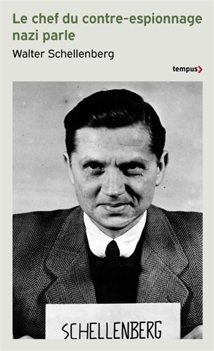 Le chef du contre-espionnage nazi parle : 1933-1945 - Walter Schellenberg
