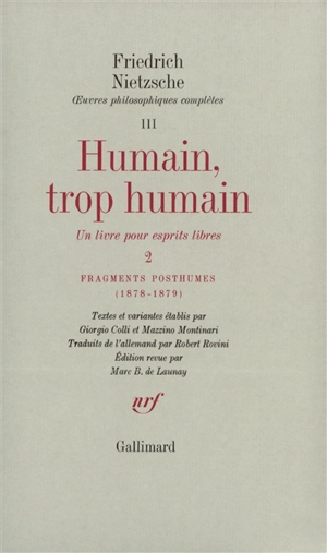 Oeuvres philosophiques complètes. Vol. 3. Humain, trop humain, un livre pour esprits libres : 2. Fragments posthumes (1878-1879) - Friedrich Nietzsche