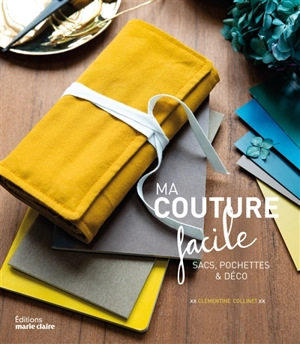 Ma couture facile : sacs, pochettes & déco - Clémentine Collinet