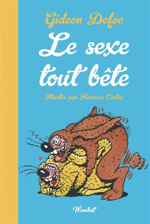 Le sexe tout bête : la sexualité des animaux petits et grands - Gideon Defoe