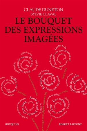 Le bouquet des expressions imagées : encyclopédie thématique des locutions figurées de la langue française - Claude Duneton