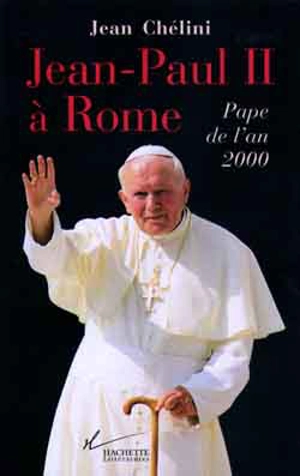 Jean-Paul II à Rome : pape de l'an 2000 - Jean Chélini