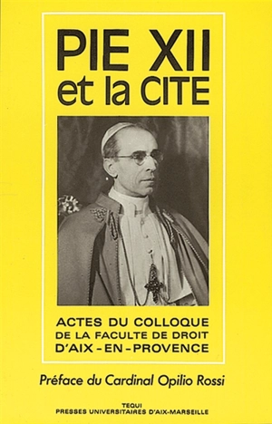 Pie XII et la Cité : la pensée et l'action politiques de Pie XII : actes