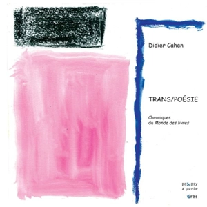 Trans-poésie : chroniques du Monde des livres - Didier Cahen