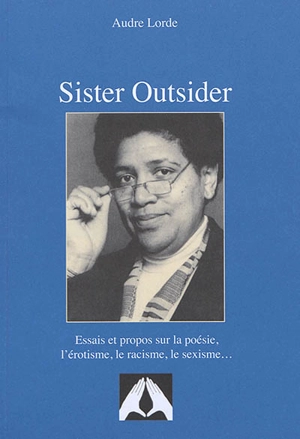 Sister outsider : essais et propos sur la poésie, l'érotisme, le racisme, le sexisme.. - Audre Lorde