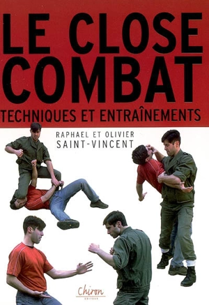 Le close-combat. Vol. 1. Entraînements et techniques : manuel - Raphaël Saint-Vincent