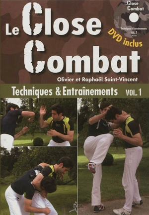 Le close-combat. Vol. 1. Entraînements et techniques : manuel - Olivier Saint-Vincent