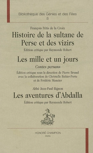 La veine orientale, 1704-1789 : les orientalistes. Histoire de la sultane de Perse et des vizirs. Les mille et un jours : contes persans. Les aventures d'Abdalla