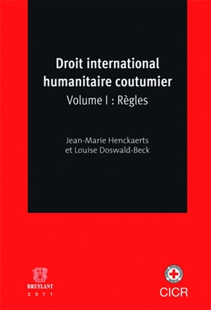 Droit international humanitaire coutumier. Vol. 1. Règles - Jean-Marie Henckaerts