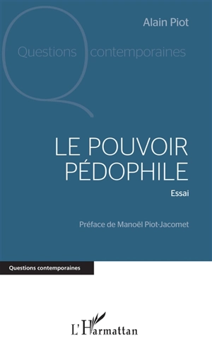 Le pouvoir pédophile : essai - Alain Piot