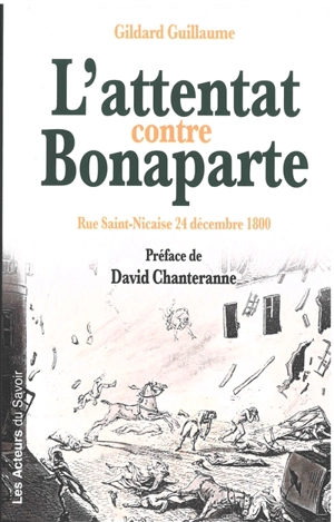 L'attentat contre Bonaparte : rue Saint-Nicaise, 24 décembre 1800 - Gildard Guillaume