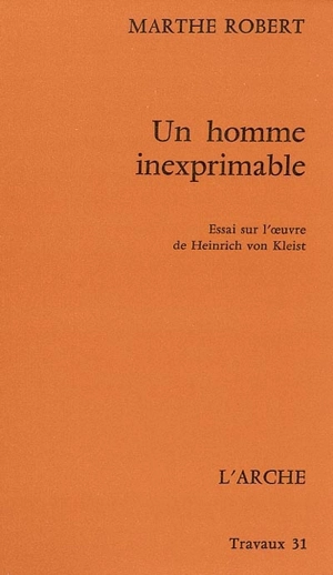 Un Homme inexprimable : essai sur l'oeuvre de Heinrich von Kleist - Marthe Robert