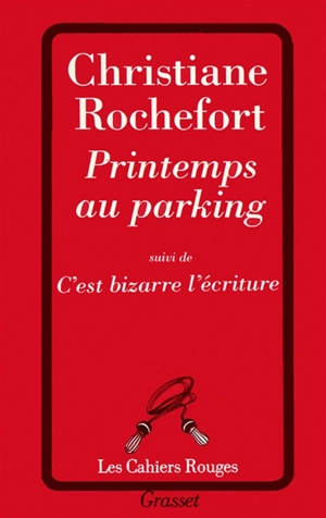 Printemps au parking. C'est bizarre l'écriture - Christiane Rochefort