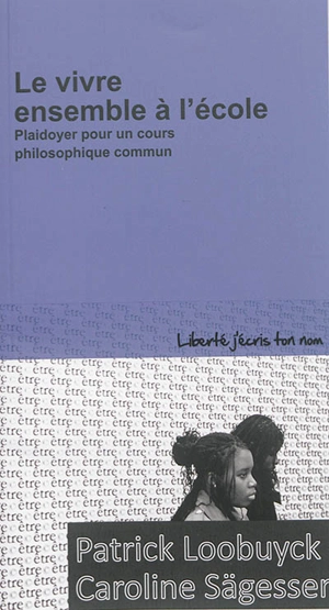 Le vivre ensemble à l'école : plaidoyer pour un cours philosophique commun - Patrick Loobuyck