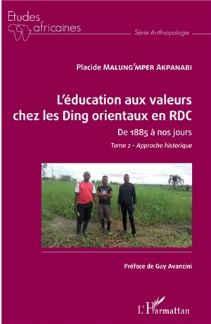 L'éducation aux valeurs chez les Ding orientaux en RDC : de 1885 à nos jours. Vol. 2. Approche historique - Placide Malung'mper Akpanabi