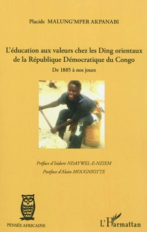 L'éducation aux valeurs chez les Ding orientaux de la République démocratique du Congo : de 1885 à nos jours - Placide Malung'mper Akpanabi