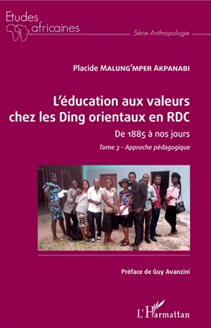 L'éducation aux valeurs chez les Ding orientaux en RDC : de 1885 à nos jours. Vol. 3. Approche pédagogique - Placide Malung'mper Akpanabi
