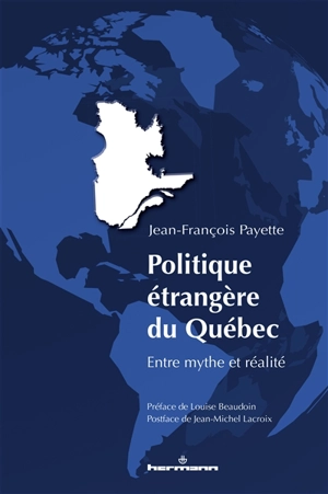 Politique étrangère du Québec : entre mythe et réalité - Jean-François Payette
