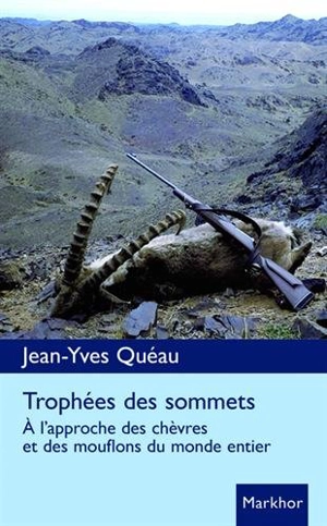 Trophées des sommets : à l'approche des chèvres et des mouflons du monde entier - Jean-Yves Quéau