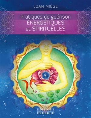 Pratiques de guérison énergétiques et spirituelles - Loan Miège