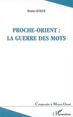 Proche-Orient : la guerre des mots - Bruno Guigue