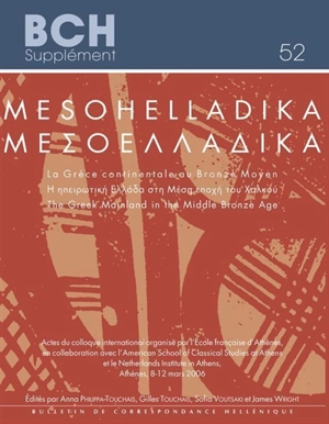 Mesohelladika : la Grèce continentale au Bronze moyen : actes du colloque international organisé par l'Ecole française d'Athènes, en collaboration avec l'American school of classical studies at Athens et le Netherlands institute in Athens, Athènes, 8