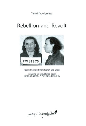 Rebellion and revolt : poems translated from French and Greek : including an unpublished poem, April 21, 2002, a pen-full evening - Yannis Youlountas