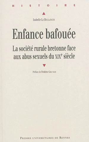 Enfance bafouée : la société rurale bretonne face aux abus sexuels du XIXe siècle - Isabelle Le Boulanger