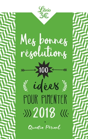 Mes bonnes résolutions : 100 idées pour pimenter 2018 - Quentin Périnel