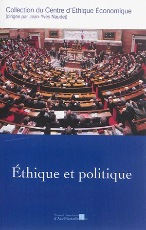 Ethique et politique : actes du XXe Colloque d'éthique économique, Aix-en-Provence, 20 & 21 juin 2013 - Colloque d'éthique économique (20 ; 2013 ; Aix-en-Provence, Bouches-du-Rhône)