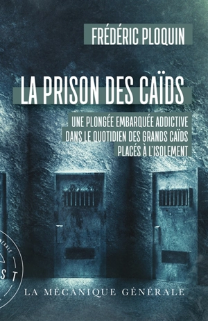 La prison des caïds : une plongée embarquée addictive dans le quotidien des grands caïds placés à l'isolement : document - Frédéric Ploquin