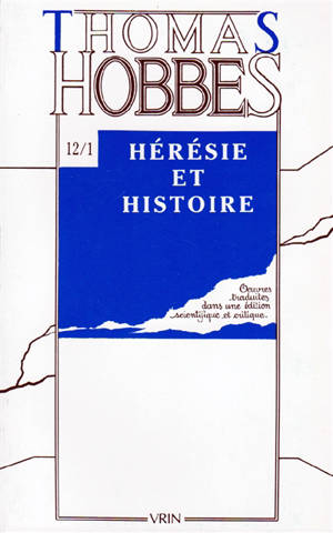 Oeuvres. Vol. 12-1. Textes sur l'hérésie et sur l'histoire - Thomas Hobbes