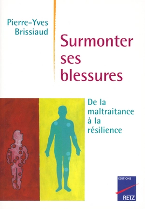 Surmonter ses blessures : de la maltraitance à la résilience - Pierre-Yves Brissiaud