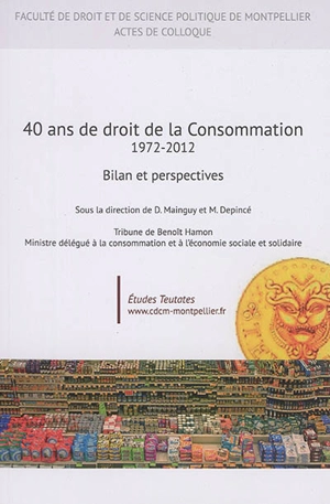 40 ans de droit de la consommation, 1972-2012 : bilan et perspectives : études Teutates