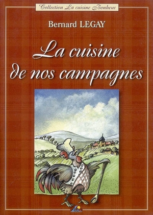 La cuisine de nos campagnes - Bernard Legay