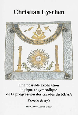 Une possible explication logique et symbolique de la progression des grades du REAA : exercice de style - Christian Eyschen