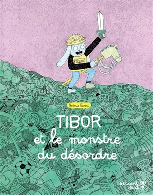 Tibor et le monstre du désordre - Noémie Favart