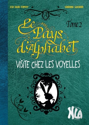 Le pays d'Alphabet. Vol. 2. Visite chez les voyelles - Elsa Faure-Pompey