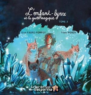 Le tour de France de Gasparino. Vol. 3. L'enfant-lynx et la grotte magique - Elsa Faure-Pompey