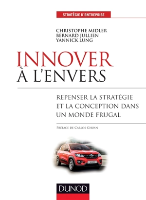 Innover à l'envers : repenser la stratégie et la conception dans un monde frugal - Christophe Midler
