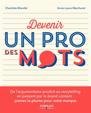 Devenir un pro des mots : de l'argumentaire produit au storytelling en passant par le brand content : prenez la plume pour votre marque - Arnaud Delphin