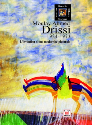 Moulay Ahmed Drissi : 1924-1973 : l'invention d'une modernité picturale - Jean-François Clément