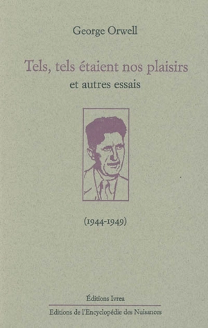 Tels, tels étaient nos plaisirs : et autres essais (1944-1949) - George Orwell