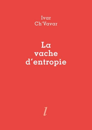 La vache d'entropie - Pierre Ivar Ch'vavar