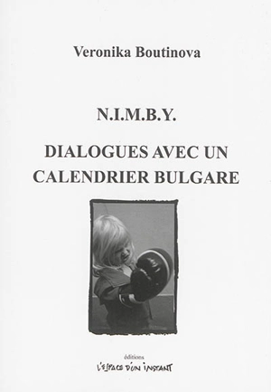 NIMBY. Dialogues avec un calendrier bulgare : Calais 2010-2013 - Veronika Boutinova