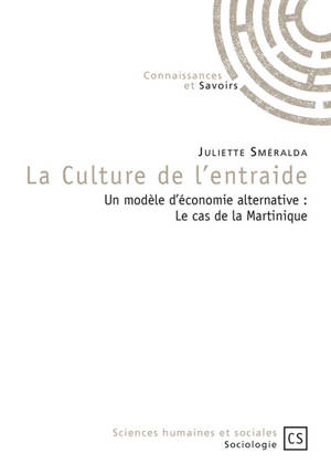 La culture de l'entraide : un modèle d'économie alternative : le cas de la Martinique - Juliette Sméralda